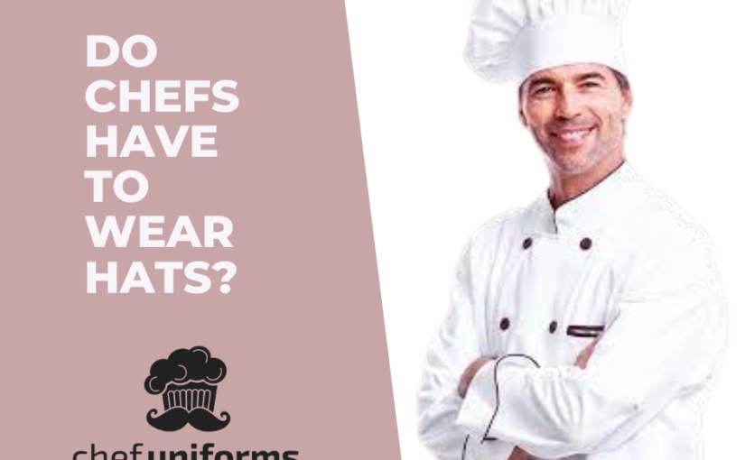 Do Chefs have to wear hats?